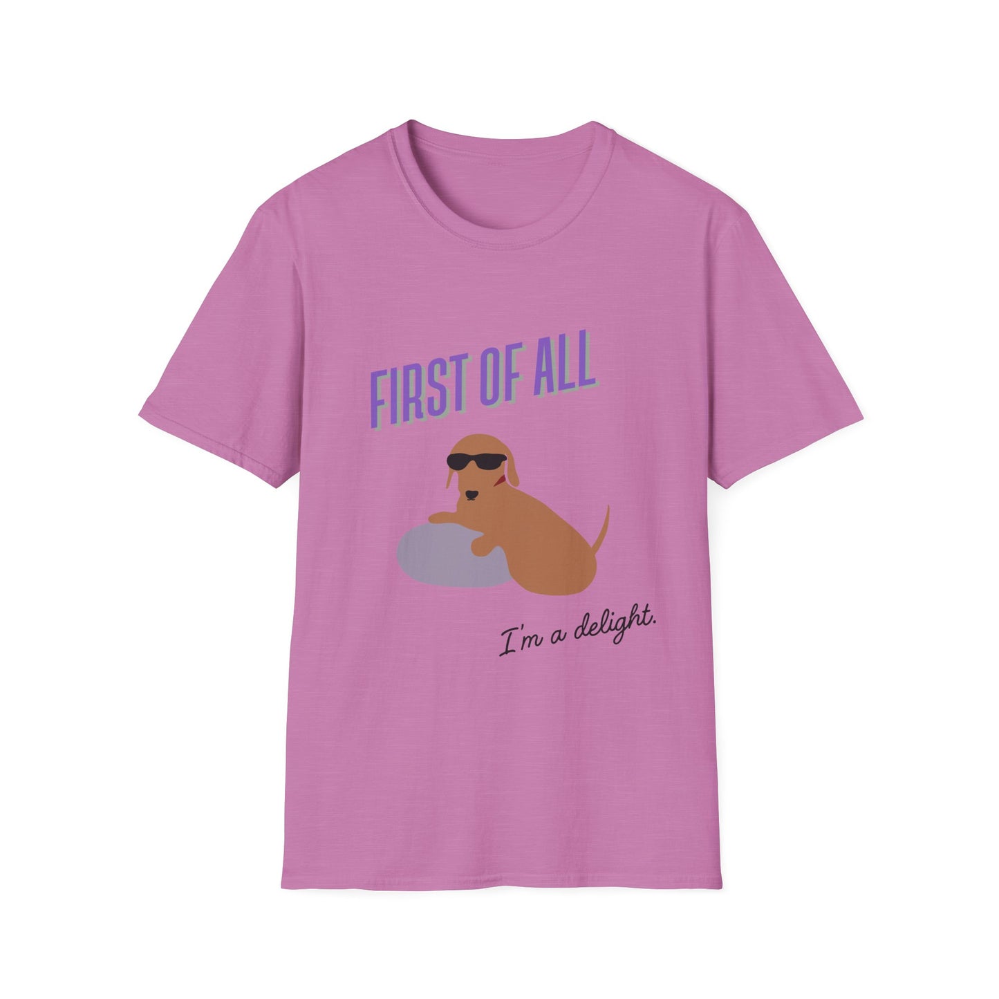 First of all, I'm a delight - Unisex Tee