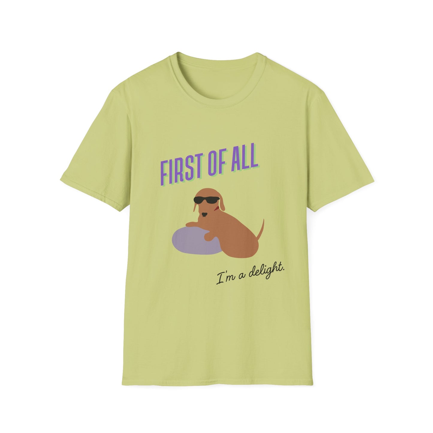 First of all, I'm a delight - Unisex Tee