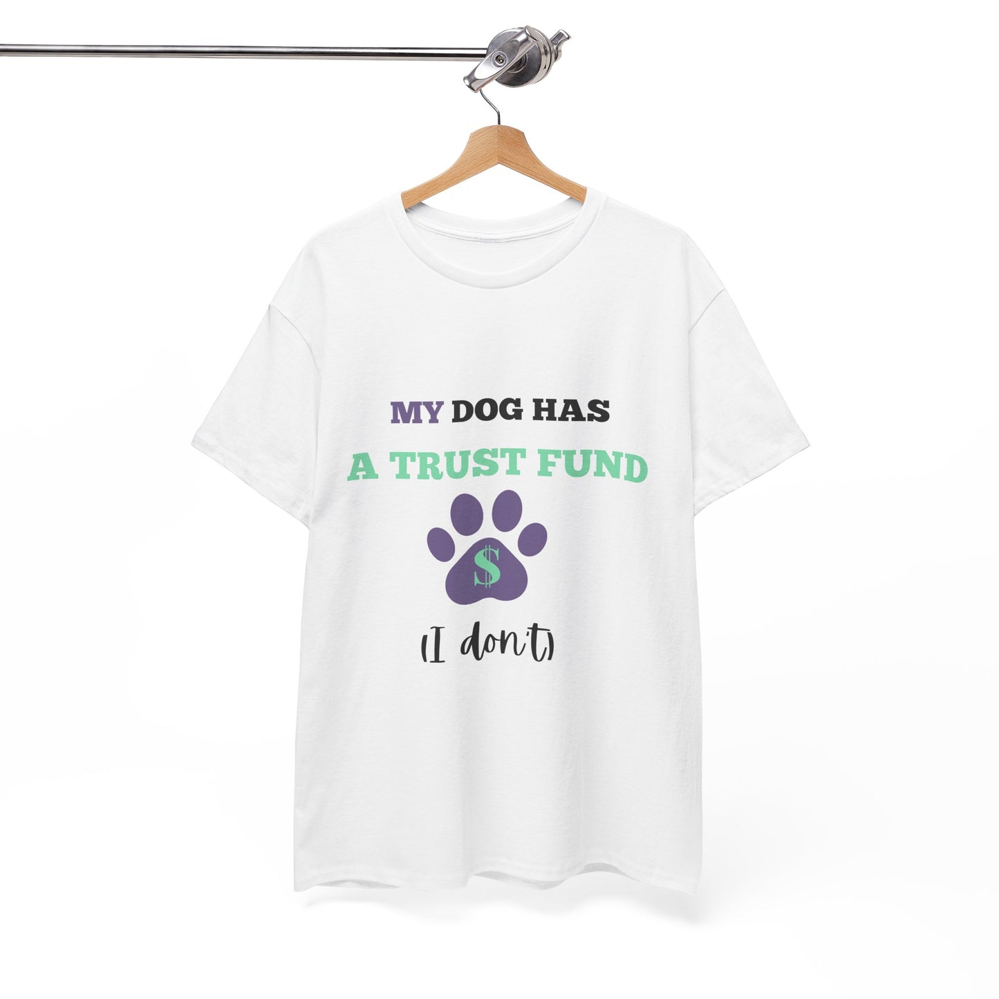 My Dog Has a Trust Fund (I don't) – Unisex Tee