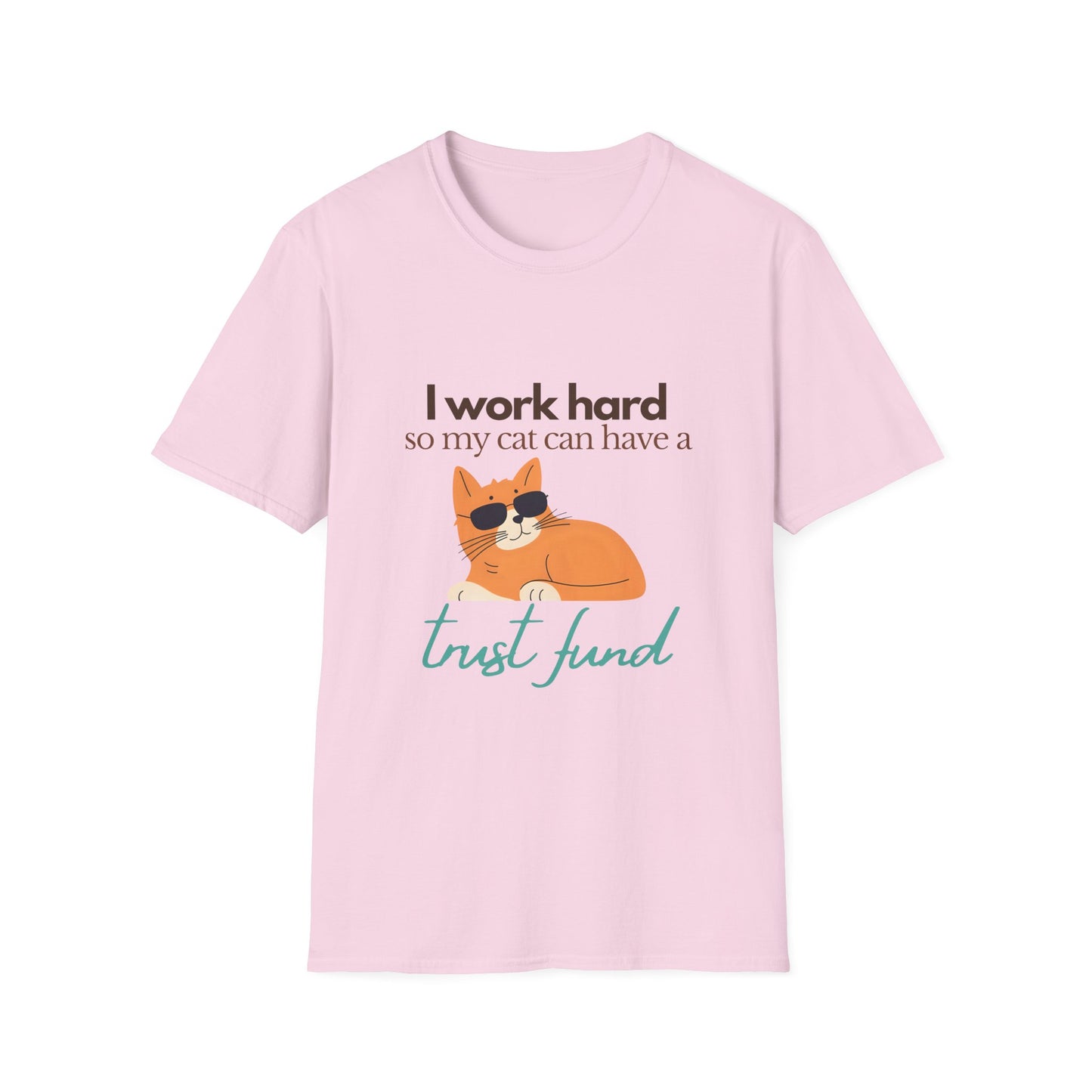 I work hard so my cat can have a trust fund - Unisex Tee