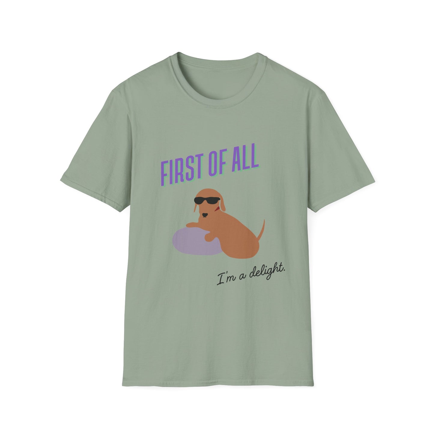 First of all, I'm a delight - Unisex Tee