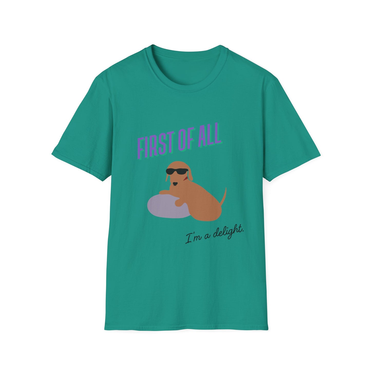 First of all, I'm a delight - Unisex Tee