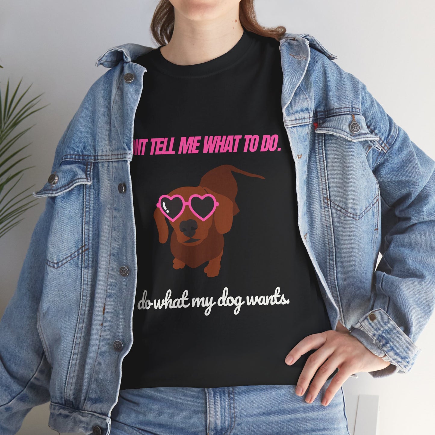 Don't tell me what to do. I do what my dog wants– Unisex Tee