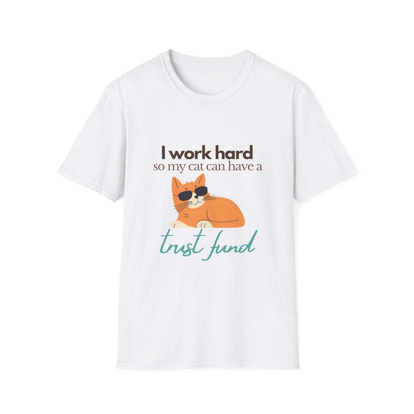 I work hard so my cat can have a trust fund - Unisex Tee