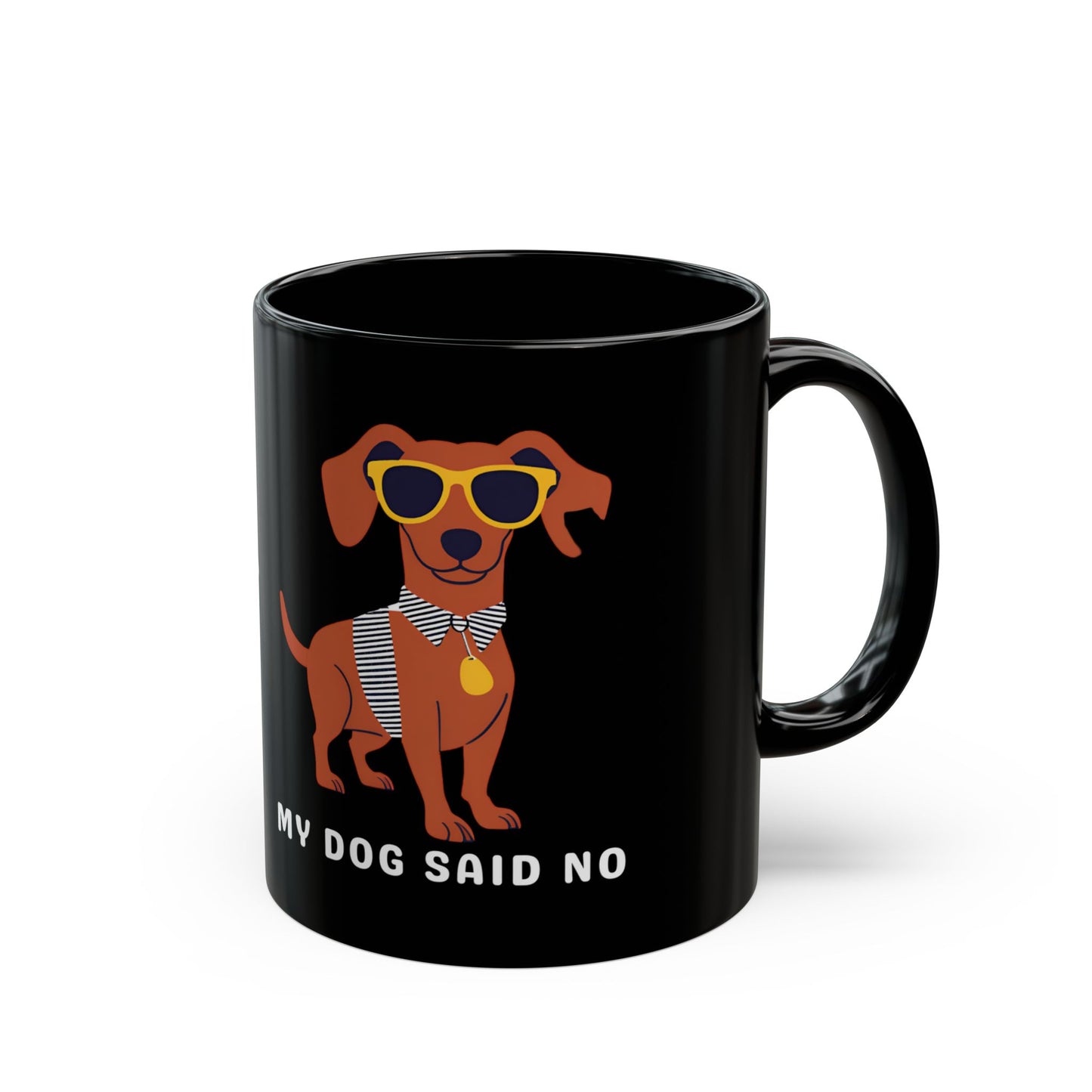 I Can't Go. My Dog Said No. - 11 oz Mug