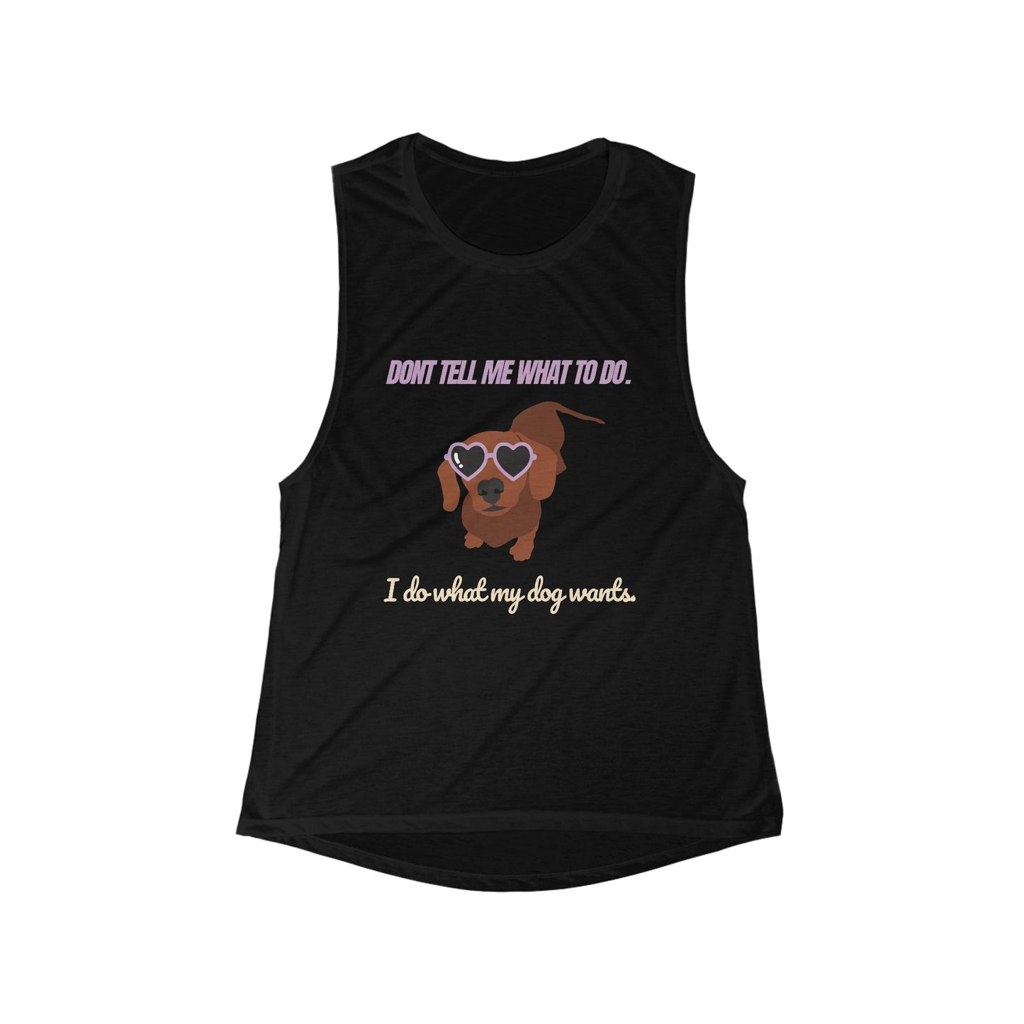 Don't tell me what to do. I do what my dog wants - Women's Flowy Muscle Tank