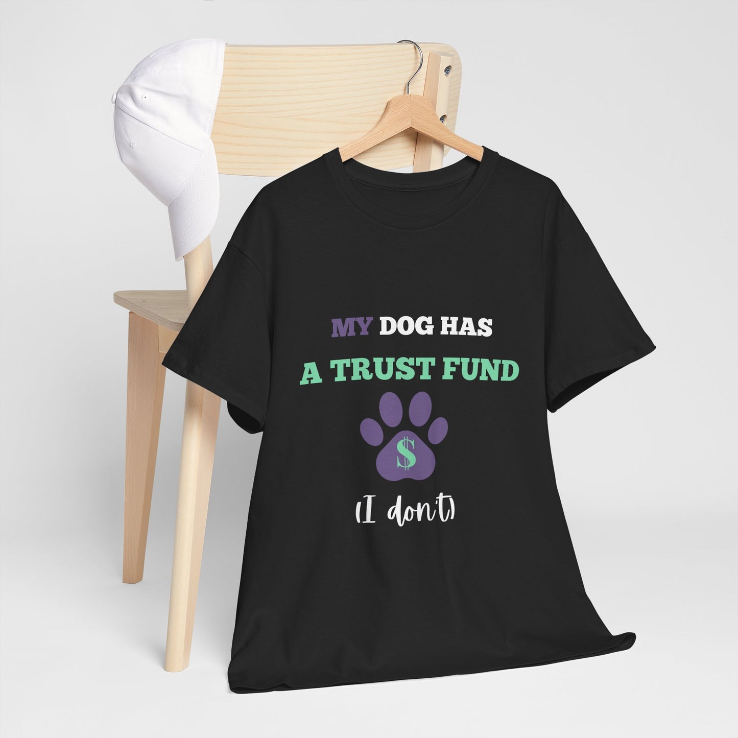 My Dog Has a Trust Fund (I don't) – Unisex Tee