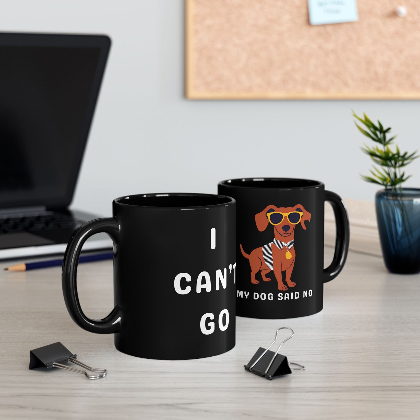 I Can't Go. My Dog Said No. - 11 oz Mug