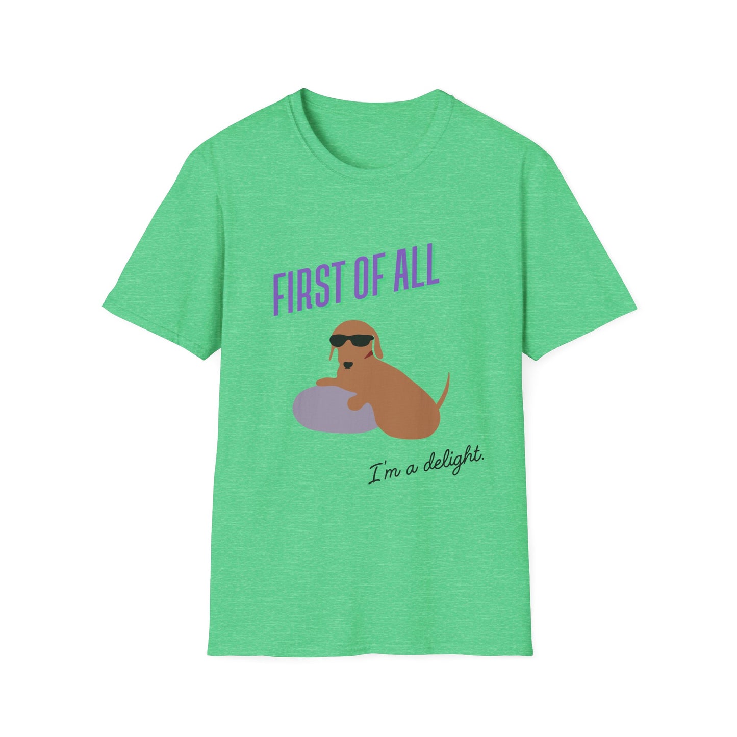 First of all, I'm a delight - Unisex Tee