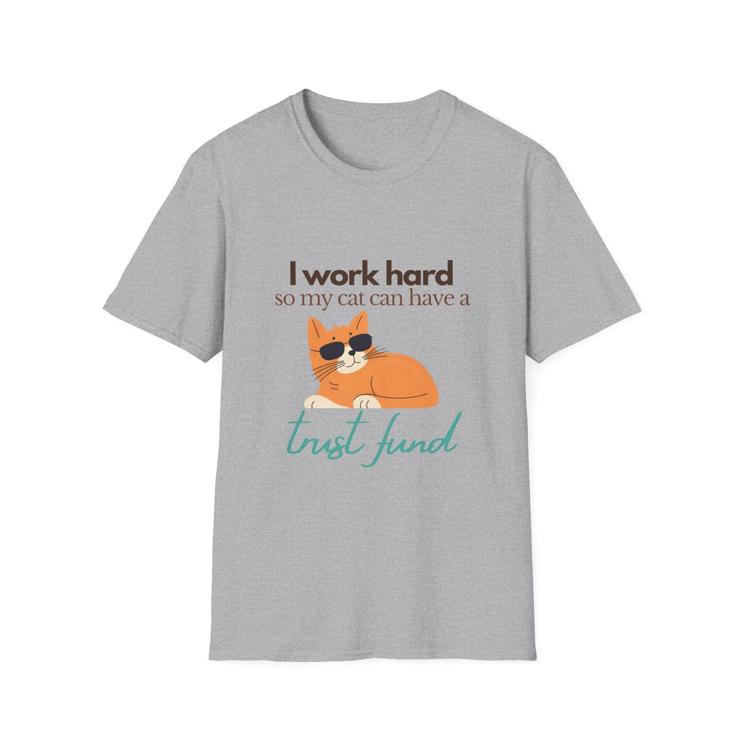 I work hard so my cat can have a trust fund - Unisex Tee