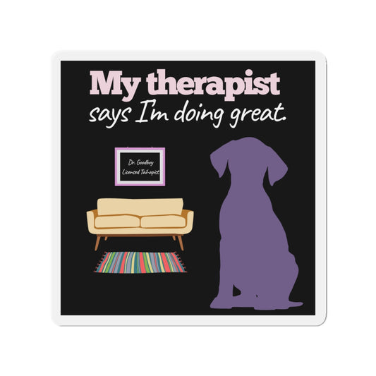 My therapist says I'm doing great! - 4x4 Magnet