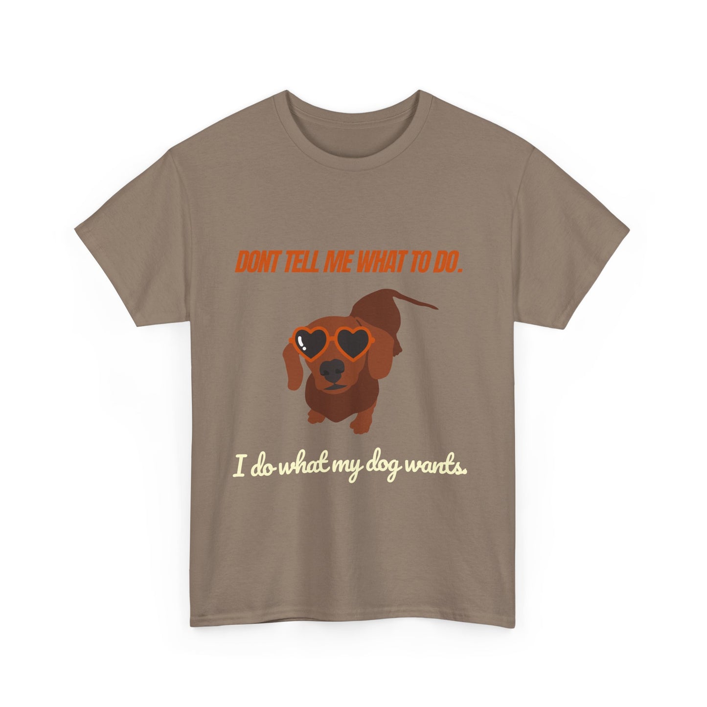Don't tell me what to do. I do what my dog wants– Unisex Tee