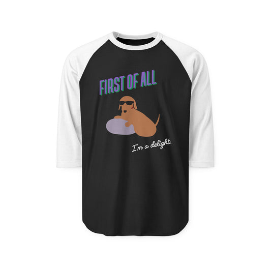 First of all, I'm a delight - Unisex Baseball Tee