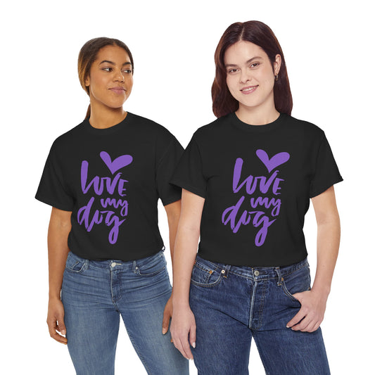 Love My Dog- Unisex Tee
