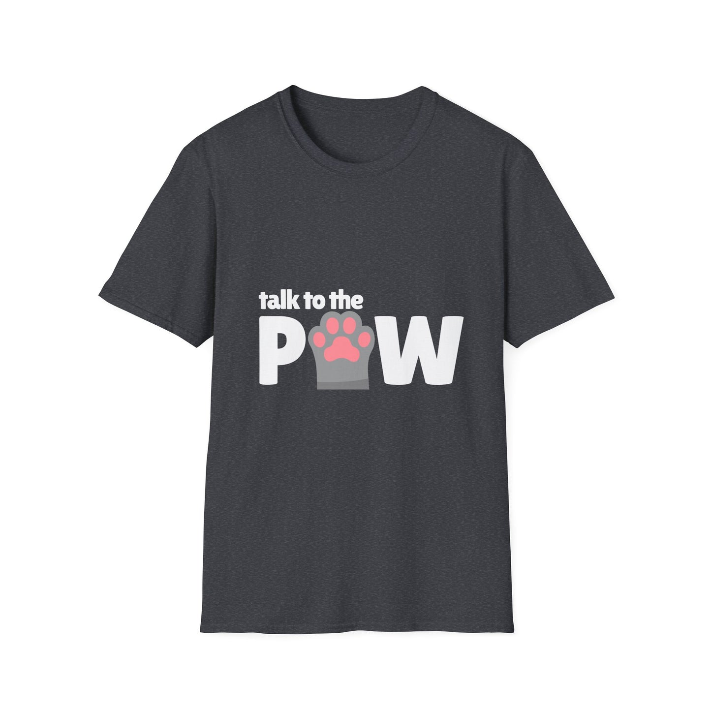 Talk to the PAW -  Unisex Tee
