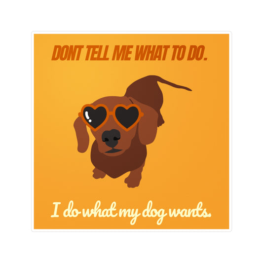 Don't tell me what to do. I do what my dog wants -  4x4 Vinyl Sticker