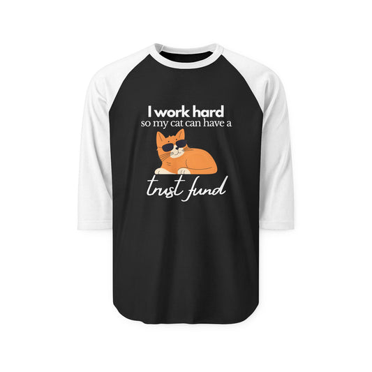 I work hard so my cat can have a trust fund- Unisex Baseball Tee