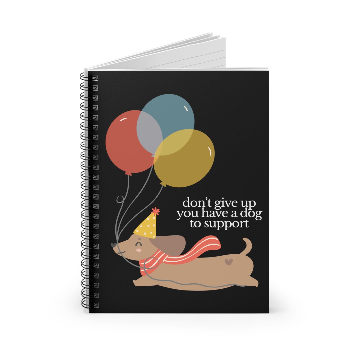 "Don’t Give Up—You Have a Dog to Support" - Dog-Themed Spiral Notebook