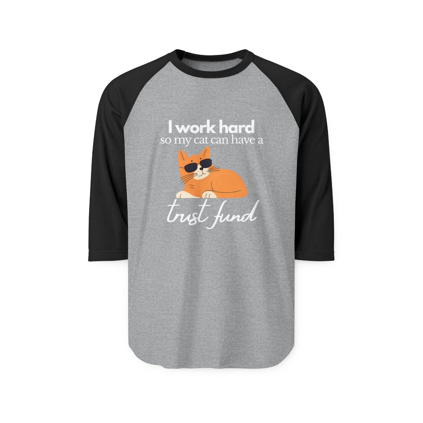 I work hard so my cat can have a trust fund- Unisex Baseball Tee