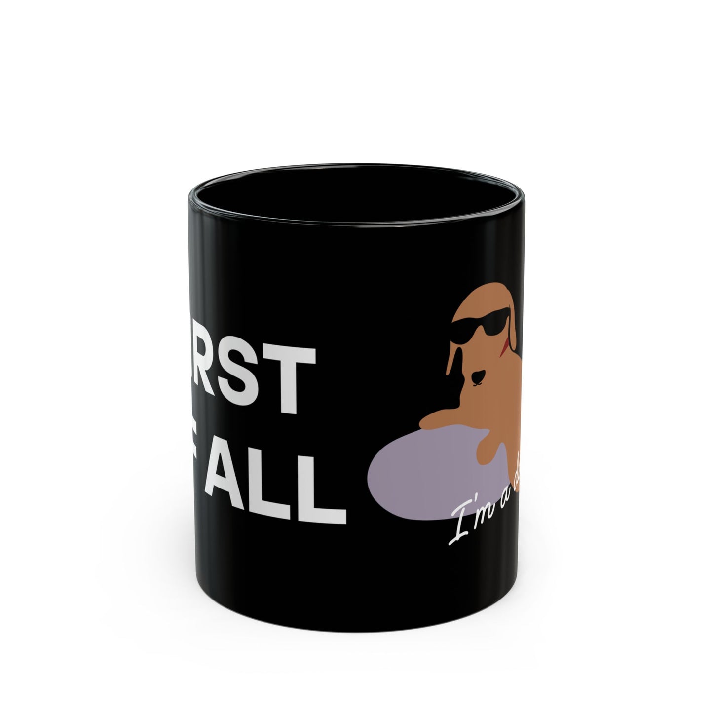 First of all, I'm a delight - 11 oz Mug