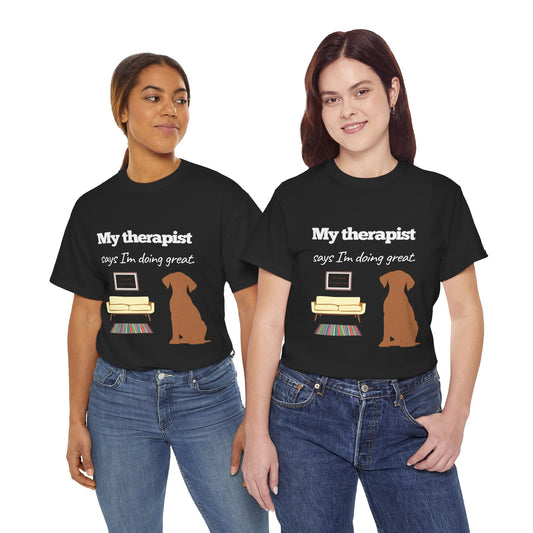 My therapist says I'm doing great!– Unisex Tee