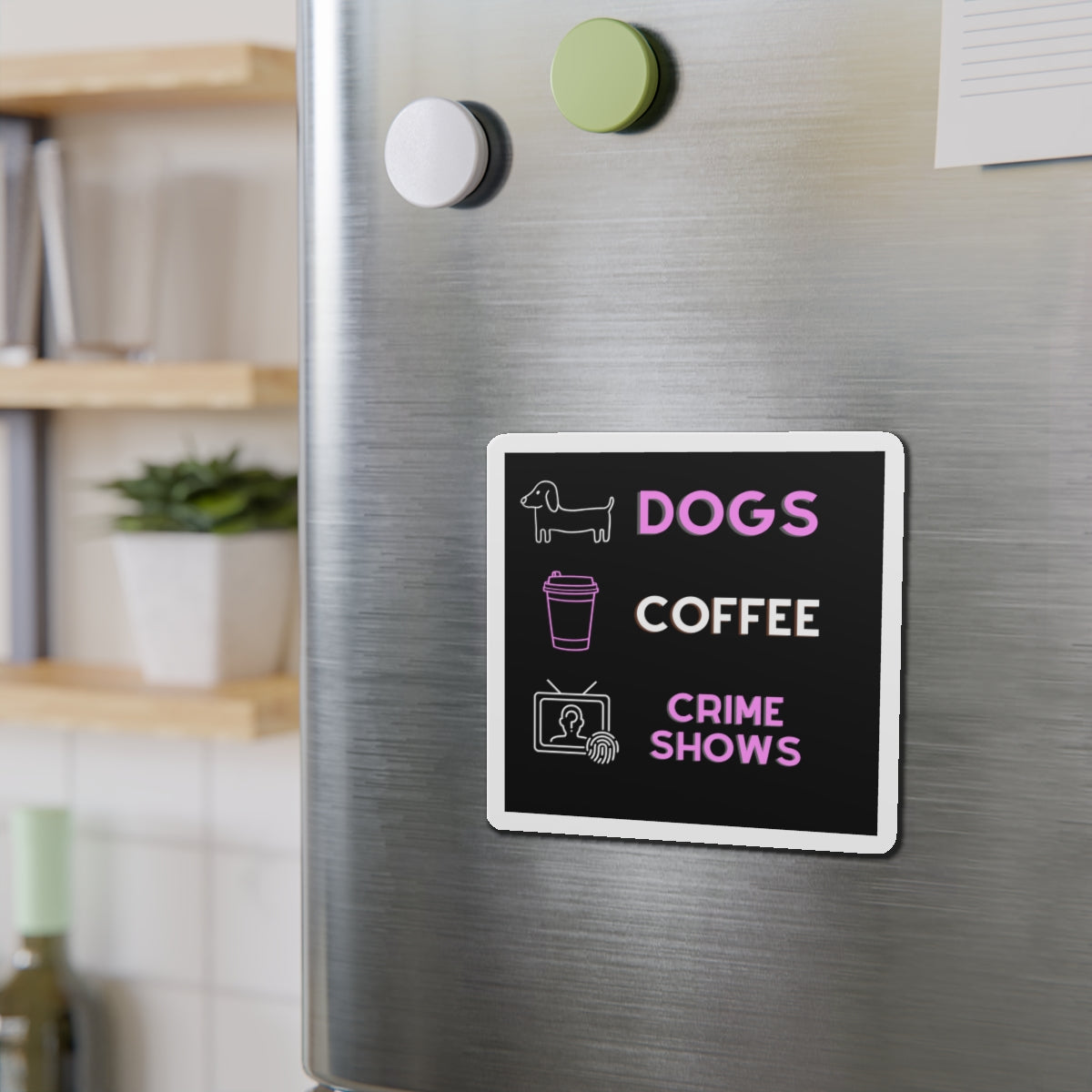 "Dogs, Coffee, and Crime Shows" - Die-Cut Magnet 4 x 4
