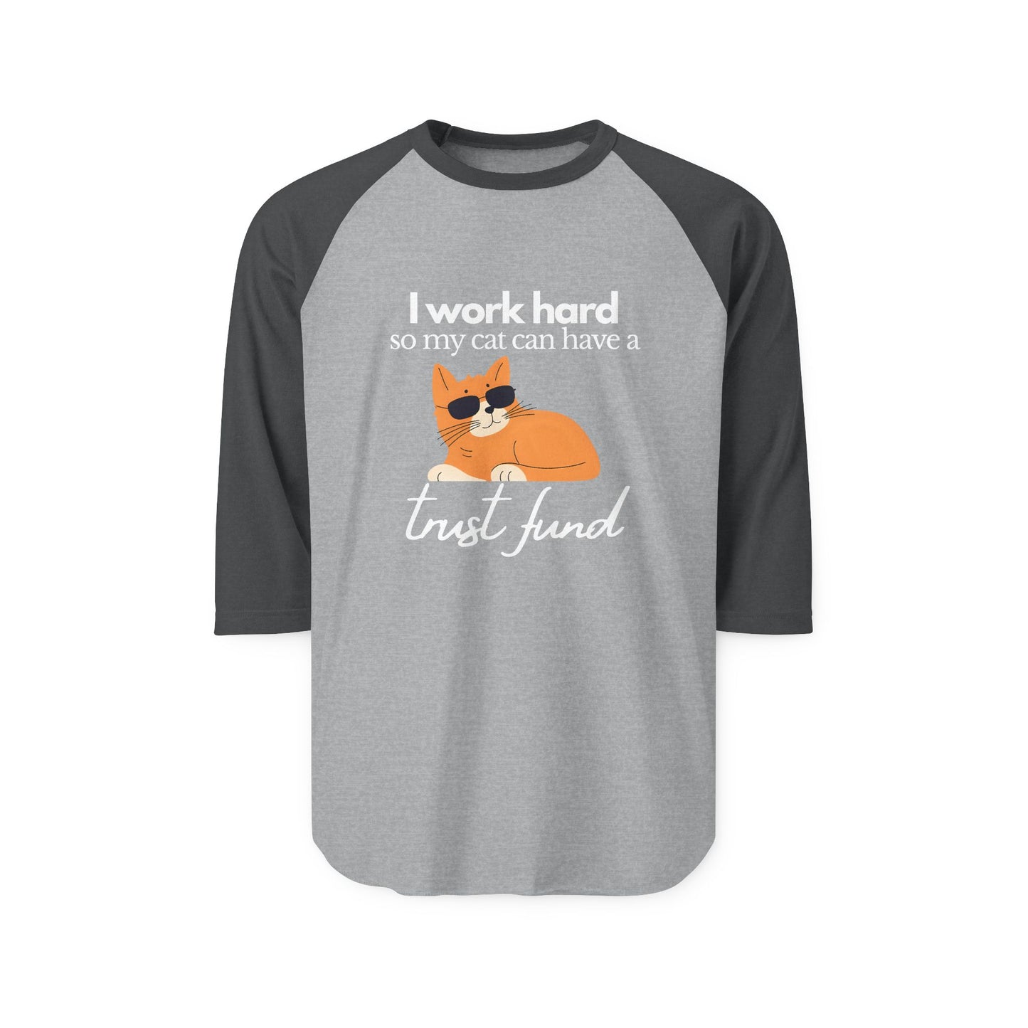 I work hard so my cat can have a trust fund- Unisex Baseball Tee